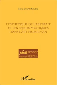 L'esthétique de l'abstrait et les enjeux mystiques dans l'art musulman_cover