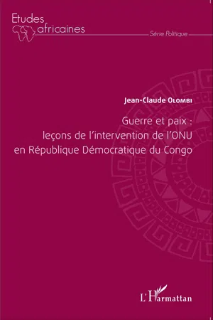 Guerre et paix: leçons de l'intervention de l'ONU en République Démocratique du Congo