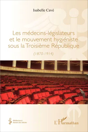 Les médecins-legislateurs et le mouvement hygiéniste sous la troisième République