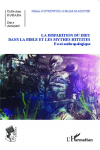 La disparition du Dieu dans la Bible et les mythes hittites_cover