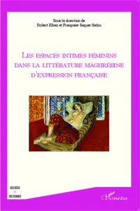 Les espaces intimes féminins dans la littérature maghrébine d'expression française_cover