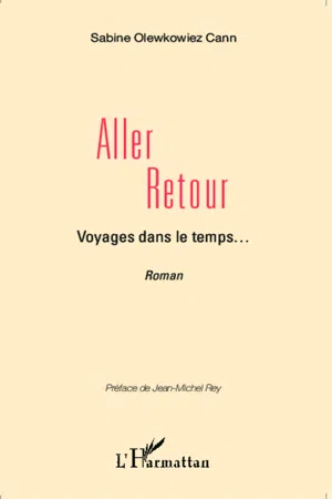 Aller retour, Voyages dans le temps...  Récit Romancé