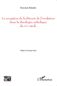 La réception de la théorie de l'évolution dans la théologie catholique du XX e siècle_cover