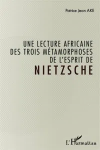 Une lecture africaine des trois métamorphoses de l'esprit de Nietzsche_cover