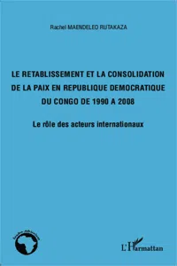 Le rétablissement et la consolidation de la paix en République Démocratique du Congo de 1990 à 2008_cover