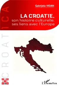 La Croatie, son histoire culturelle, ses liens avec l'Europe_cover