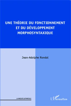 Une théorie du fonctionnement et du développement morphosyntaxique