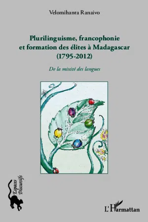 Plurilinguisme francophonie et formation des élites à Madagascar (1795-2012)