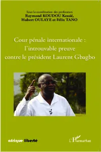 Cour pénale internationale : l'introuvable preuve contre le président Laurent Gbagbo_cover