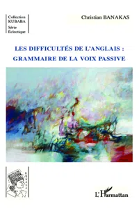 Les difficultés de l'anglais : grammaire de la voix passive_cover