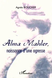 Alma Mahler, naissance d'une ogresse_cover