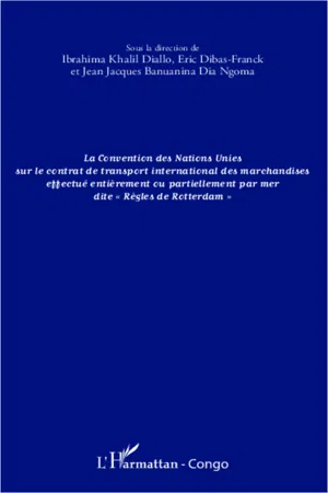 La convention des Nations Unies sur le contrat de transport international des marchandises effectué entièrement ou partiellement