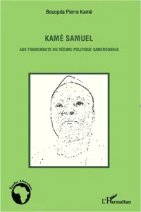 Kamé Samuel aux fondements du régime politique camerounais_cover