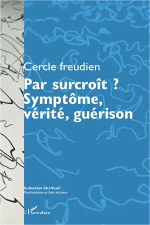 Par surcroît ? Symptôme, vérité, guérison