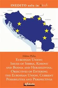 European Union: Issues of Serbia, Kosovo and Bosnia and Herzegovina. Objectives of Entering the European Union, Current Possibilities and Perspectives_cover