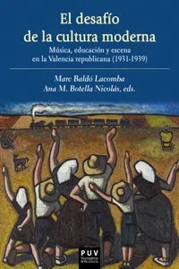 El desafío de la cultura moderna: Música, educación y escena en la Valencia republicana 1931-1939_cover