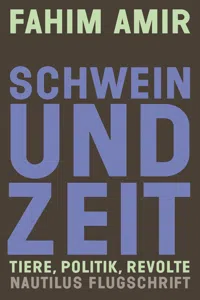 Schwein und Zeit. Tiere, Politik, Revolte_cover