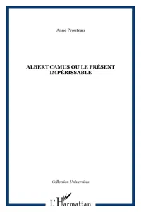 Albert Camus ou le présent impérissable_cover