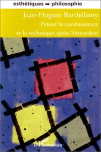 Penser la connaissance et la technique après Simondon_cover