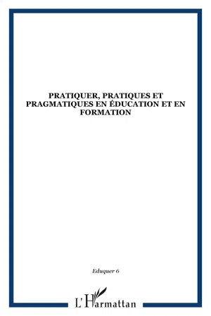 Pratiquer, pratiques et pragmatiques en éducation et en formation