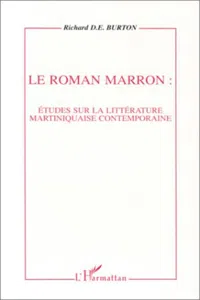 Le roman marron: études sur la littérature martiniquaise contemporaine_cover