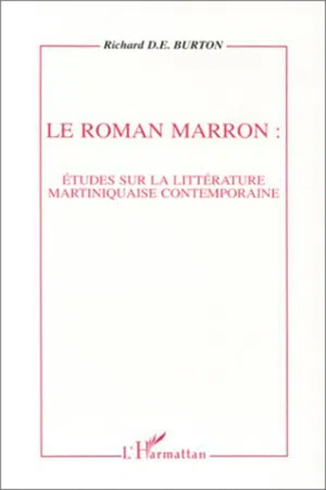 Le roman marron: études sur la littérature martiniquaise contemporaine