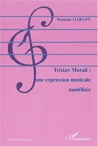 TRISTAN MURAIL : UNE EXPRESSION MUSICALE MODÉLISÉE_cover