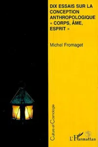 DIX ESSAIS SUR LA CONCEPTION ANTHROPOLOGIQUE " CORPS, AME, ESPRIT "_cover