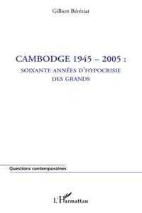 Cambodge 1945-2005 : soixante années d'hypocrisie des grands_cover