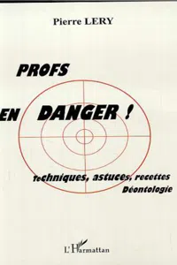 PROFS EN DANGER ! TECHNIQUES, ASTUCES, RECETTES, DÉONTOLOGIE_cover