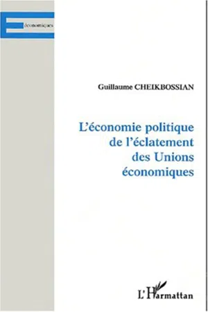 L'ÉCONOMIE POLITIQUE DE L'ÉCLATEMENT DES UNIONS ÉCONOMIQUES