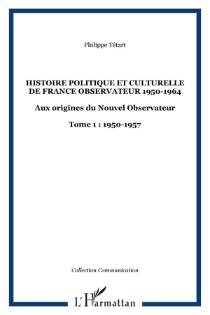 HISTOIRE POLITIQUE ET CULTURELLE DE FRANCE OBSERVATEUR 1950-1964