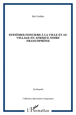 Systèmes fonciers à la ville et au village en Afrique Noire francophone