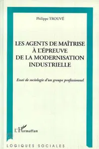 Les agents de maîtrise à l'épreuve de la modernisation industrielle_cover