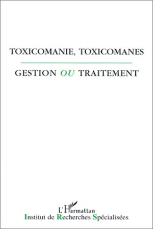 Toxicomanie, toxicomanes, gestion ou traitement?