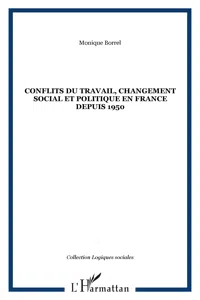 CONFLITS DU TRAVAIL, CHANGEMENT SOCIAL ET POLITIQUE EN FRANCE DEPUIS 1950_cover