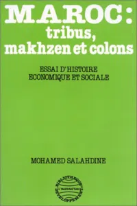 Maroc: Tribus, Makhzen et Colons - Essai d'histoire économiq_cover