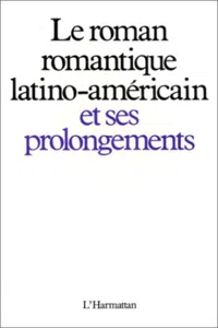 Le roman romantique latino-américain et ses prolongements_cover