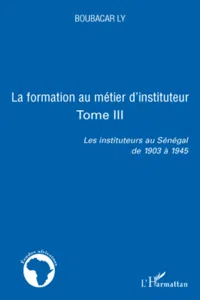 la formation au métier d'instituteur les instituteurs au sénégal de 1903 à 1945_cover