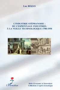 L'industrie stéphanoise : de l'espionnage industriel à la veille technologique 1700-1950_cover