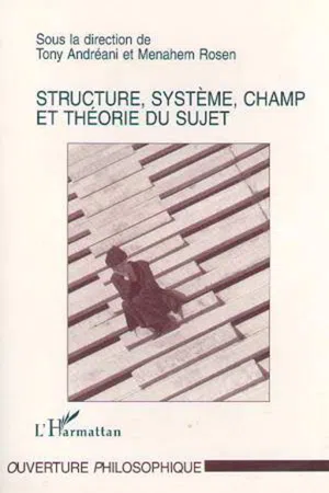 STRUCTURE, SYSTÈME, CHAMP ET THÉORIE DU SUJET