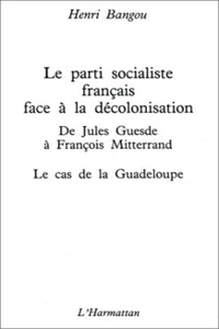 Le Parti socialiste français face à la décolonisation : de Jules Guesde à François Mitterrand_cover