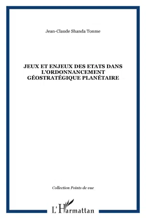 Jeux et enjeux des Etats dans l'ordonnancement géostratégique planétaire