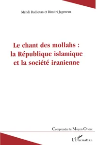 Le chant des mollahs : la République islamique et la société iranienne_cover