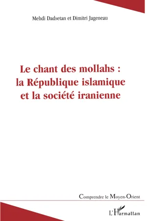 Le chant des mollahs : la République islamique et la société iranienne