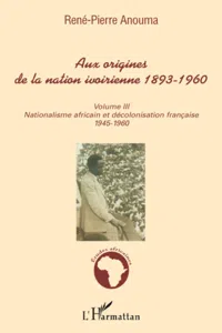 Aux origines de la nation ivoirienne 1893 - 1960_cover