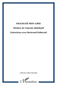 Fragilité mon amie, théâtre de Yakoub Abdellatif_cover