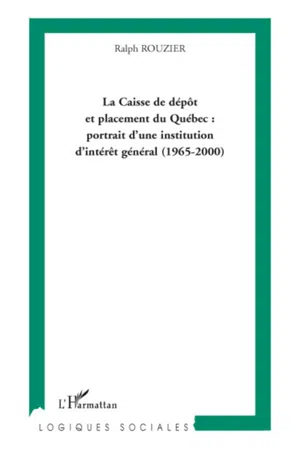 La Caisse de dépôt et placement du Québec : portrait d'une institution d'intérêt général (1965-2000)