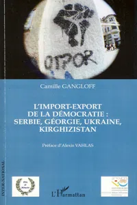 L'import-export de la démocratie : Serbie, Géorgie, Ukraine, Kirghizistan_cover