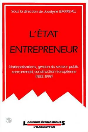 L'Etat entrepreneur : nationalisations, gestion du secteur public concurrentiel, construction européenne (1982-1993)